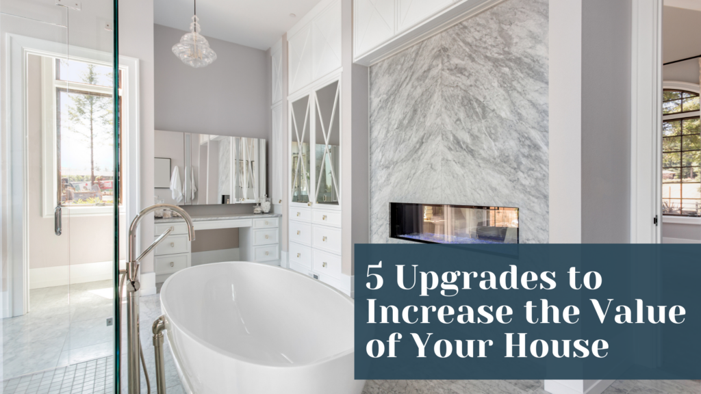 5 Upgrades to Increase the Value of Your House